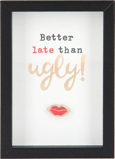 Citat - Better late than ugly